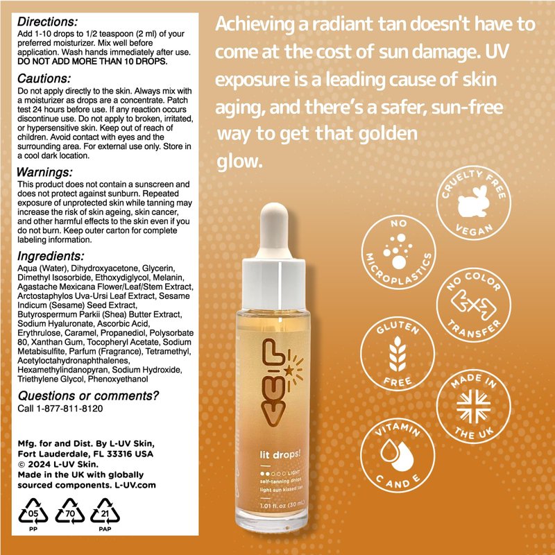 L-UV lit drops! Light sun kissed tan. No color transfer drops with Vitamin C and E. Mix easily with your favorite moisturizer for a natural and flawless looking tan.